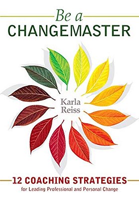 Be A Changemaster: 12 Coaching Strategies For Leading Professional And Personal Change-..