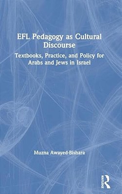 Efl Pedagogy As Cultural Discourse: Textbooks, Practice, And Policy For Arabs And Jews In Israel-..