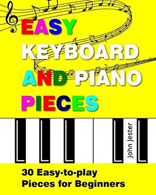 Easy Keyboard And Piano Pieces: 30 Easy-To-play Pieces For Beginners-..