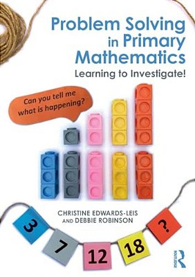 Problem Solving In Primary Mathematics: Learning To Investigate!-..