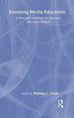 Assessing Media Education: A Resource Handbook For Educators And Administrators-..