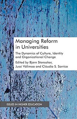 Managing Reform In Universities: The Dynamics Of Culture, Identity And Organizational Change-..
