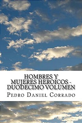 Hombres Y Mujeres Heroicos - Duodecimo Volumen: Duodecimo Volumen Del Sexto Libro De La Serie 365 Cuentos Infantiles Y Juveniles-..