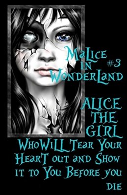 Malice In Wonderland #3: Alice The Girl Who Will Tear Your Heart Out And Show It To You Before You Die-..