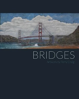 Bridges: Artwork By Terry Craig-..