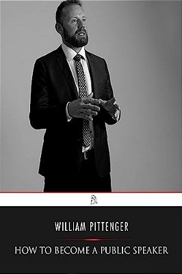 How To Become A Public Speaker: Showing The Best Manner Of Arranging Thought So As To Gain Conciseness, Ease And Fluency In Speech-..