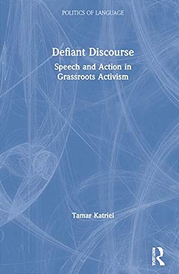 Defiant Discourse: Speech And Action In Grassroots Activism-..