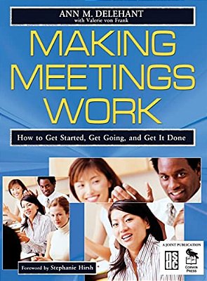 Making Meetings Work: How To Get Started, Get Going, And Get It Done-..