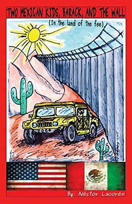 Two Mexican Kids, Barack, And The Wall: (In The Land Of The Fee)-..