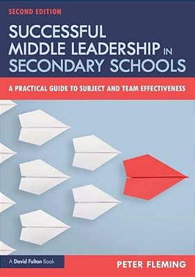 Successful Middle Leadership In Secondary Schools: A Practical Guide To Subject And Team Effectiveness-..