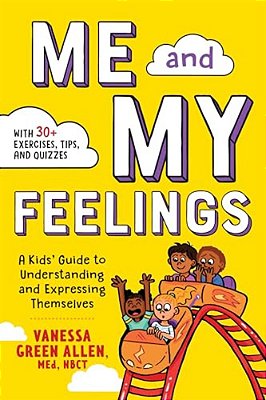 Me And My Feelings: A Kids' Guide To Understanding And Expressing Themselves-..