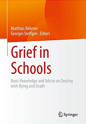 Grief In Schools: Basic Knowledge And Advice On Dealing With Dying And Death-..