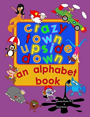 Crazy Town Upside Down: An Alphabet Book-..