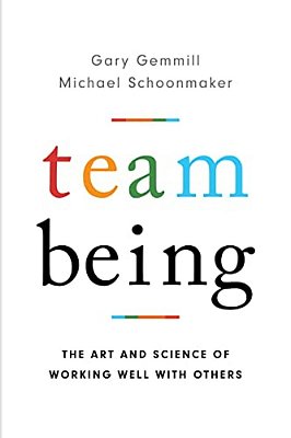 Team Being: The Art And Science Of Working Well With Others-..