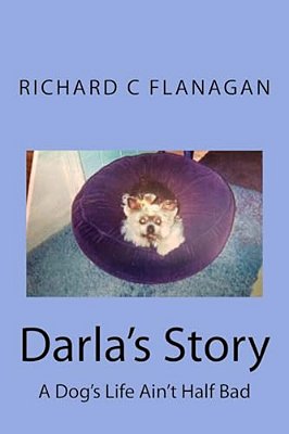 Darla's Story: A Dog's Life Ain't Half Bad-..