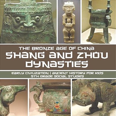 Shang And Zhou Dynasties: The Bronze Age Of China - Early Civilization Ancient History For Kids 5Th Grade Social Studies-..