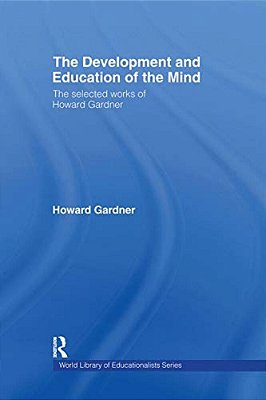 The Development And Education Of The Mind: The Selected Works Of Howard Gardner-..