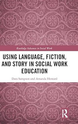 Using Language, Fiction, And Story In Social Work Education-..