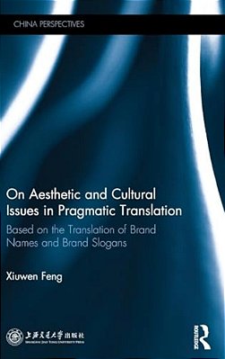 On Aesthetic And Cultural Issues In Pragmatic Translation: Based On The Translation Of Brand Names And Brand Slogans-..