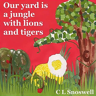 Our Yard Is A Jungle With Lions And Tigers-..