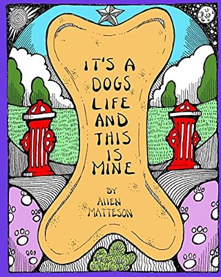 It's A Dog's Life And This Is Mine-..