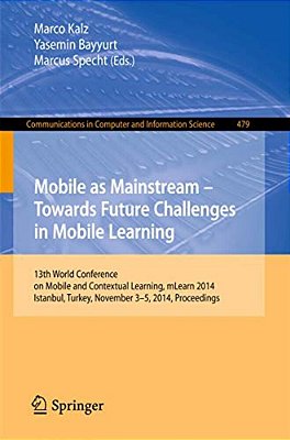 Mobile As Mainstream - Towards Future Challenges In Mobile Learning: 13Th World Conference On Mobile And Contextual Learning, Mlearn 2014, Istanbul, T-..