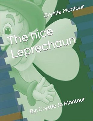The Nice Leprechaun: By: Crystle Jo Montour-..