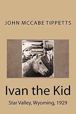 Ivan The Kid: Star Valley, Wyoming, 1929-..