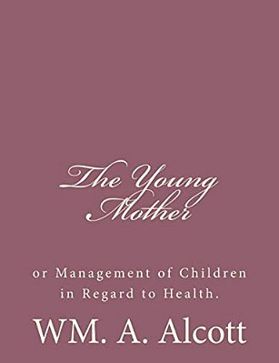 The Young Mother: Or Management Of Children In Regard To Health. -..