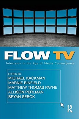 Flow Tv: Television In The Age Of Media Convergence-..