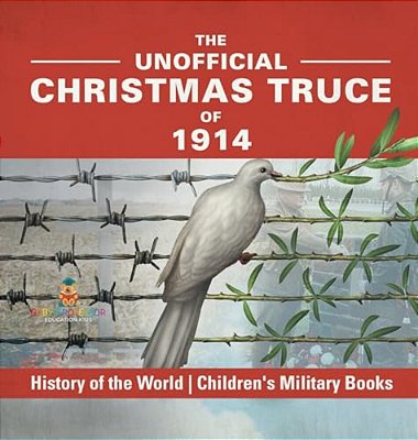 The Unofficial Christmas Truce Of 1914 - History Of The World Children's Military Books-..