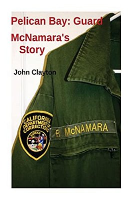 Pelican Bay: Guard Mcnamara's Story-..