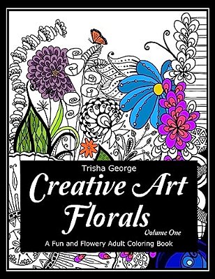 Creative Art Florals: A Fun And Flowery Adult Coloring Book (Volume 1)-..