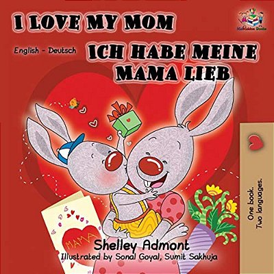 I Love My Mom Ich Habe Meine Mama Lieb: English German Bilingual Book-..
