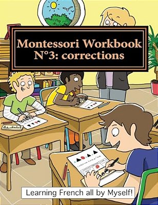 Montessori Workbook N°3: Corrections: Dictation, Grammar, Sentence Analysis And Conjugation-..