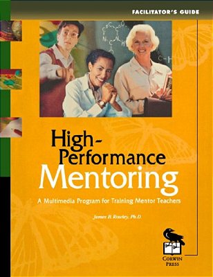 High-Performance Mentoring Facilitator's Guide: A Multimedia Program For Training Mentor Teachers-..