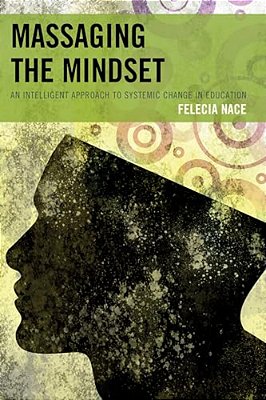 Massaging The Mindset: An Intelligent Approach To Systemic Change In Education-..