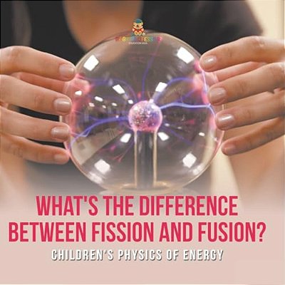 What's The Difference Between Fission And Fusion? Children's Physics Of Energy-..