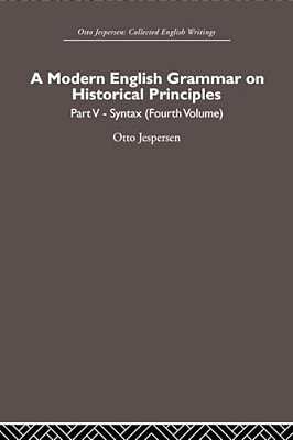 A Modern English Grammar On Historical Principles: Volume 5, Syntax (Fourth Volume)-..