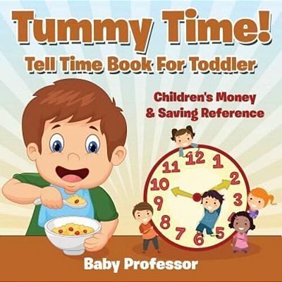 Tummy Time! - Tell Time Book For Toddler: Children's Money & Saving Reference-..