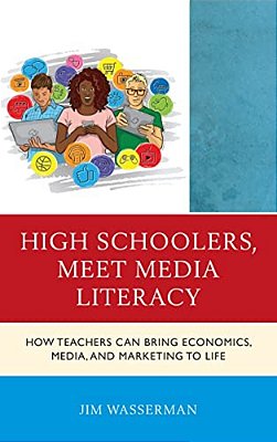 High Schoolers, Meet Media Literacy: How Teachers Can Bring Economics, Media, And Marketing To Life-..