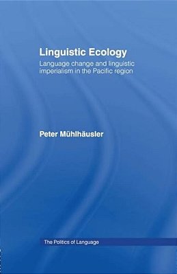Linguistic Ecology: Language Change And Linguistic Imperialism In The Pacific Region-..
