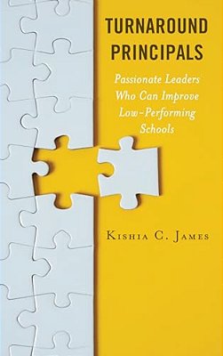 Turnaround Principals: Passionate Leaders Who Can Improve Low-Performing Schools-..