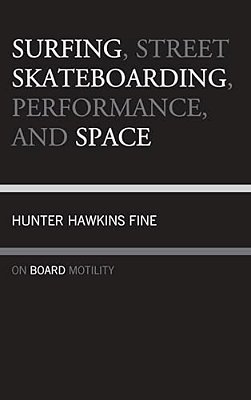 Surfing, Street Skateboarding, Performance, And Space: On Board Motility-..