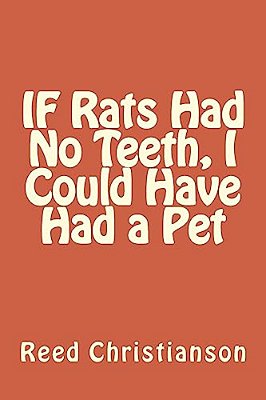 If Rats Had No Teeth, I Could Have Had A Pet-..