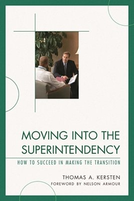 Moving Into The Superintendency: How To Succeed In Making The Transition-..