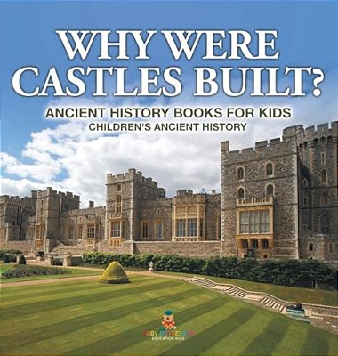 Why Were Castles Built? Ancient History Books For Kids Children's Ancient History-..
