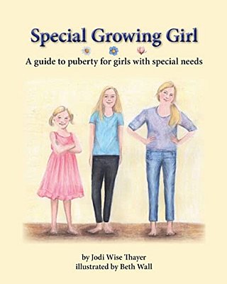Special Growing Girl: A Guide To Puberty For Girls With Special Needs-..