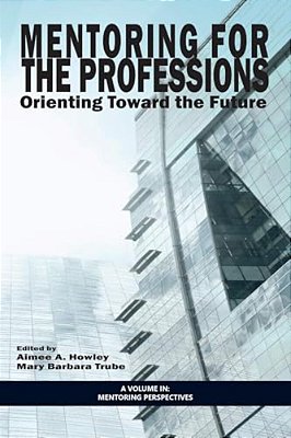 Mentoring For The Professions: Orienting Toward The Future-..