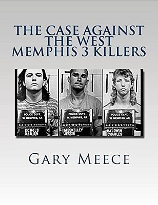 The Case Against The West Memphis 3 Killers: Condensed And Revised From "Blood On Black" And "Where The Monsters Go"-..